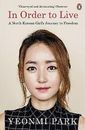 NEW In Order To Live: A North Korean Girl's Journey to Freedom by Yeonmi Park 