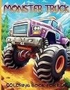 Monster Truck Coloring Book For Kids: 55 Fun Illustrations of Monster Trucks for Toddlers, for Boys and Girls Who Love Fun on Big Wheels