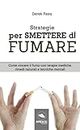 Strategie per smettere di fumare: Come Vincere Il Fumo Con Terapie Mediche, Rimedi Naturali E Tecniche Mentali (Italian Edition)