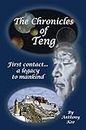 The Chronicles of Teng: First Contact... a Legacy to Mankind