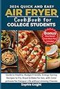 QUICK AND EASY AIRFRYER COOKBOOK FOR COLLEGE STUDENTS: A Guide to Healthy, Budget Friendly, Energy Saving recipes, Fry, Roast & Bake for two, with Color pictures for Campus Life without missing Class
