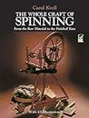 The Whole Craft of Spinning: From the Raw Material to the Finished Yarn (Dover Crafts: Weaving & Dyeing)
