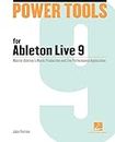 Power Tools for Ableton Live 9: Master Ableton's Music Production and Live Performance Application (Power Tools Series)