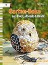 Garten-Deko aus Holz, Mosaik & Draht
