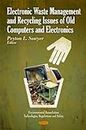 Electronic Waste Management & Recycling Issues of Old Computers & Electronics (Environmental Remediation Technologies, Regulations and Safety)