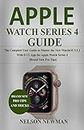 Apple Watch Series 4 Guide: The Complete User Guide to Master the New WatchOS 5.1.2 With ECG App for Apple Watch Series 4 (Brand New Pro Tips)