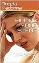 KILLING YOUR SCENT: A Perfumer's guide to making your perfumes last longer