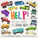 Help! My Cars & Trucks Have Driven Away!: A Fun Spotting Book for 2-4 Year Olds: A Fun Where's Wally/Waldo Style Book for 2-5 Year Olds
