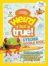 Weird But True Sticker Doodle Book: Outrageous Facts, Awesome Activities, Plus Cool Stickers for Tons of Wacky Fun!