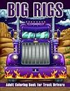 Big Rigs: Adult Coloring Book for Truck Drivers