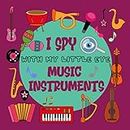 I Spy with my Little eye Music Instruments: Picture puzzle book for 2-5 year old kids- girls, boys, toddlers, preschoolers & all ages