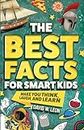 The Best Facts For Smart Kids To Make You Think, Laugh, And Learn: Outsmart Your Friends With Fascinating Facts About History, Science, Holidays, And More (Gift For Children)