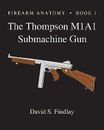 Firearm Anatomy - Book I Thompson M1a1 Submachine Gun by Findlay MR David S