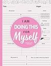 I am Doing This for Myself: Weight Loss Journal for Women | Cute Food & Fitness Tracker | Daily Motivational Diet, Exercise and Workout Planner
