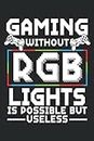 Gaming Without RGB Lights Is Possible But Useless: Notebook per videogiochi per i giocatori di PC e console e gli appassionati di videogiochi