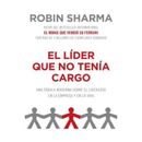 El Lider Que No Tenia Cargo Una Fabula Moderna Sobre El Exito En La Empresa Y En La Vida Spanish Edition