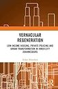 Vernacular Regeneration: Low-income Housing, Private Policing and Urban Transformation in inner-city Johannesburg