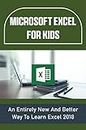 Microsoft Excel For Kids: An Entirely New And Better Way To Learn Excel 2018