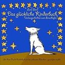 Das glückliche Kinderbuch - Vorlesegeschichten zum Einschlafen: Ein gute Nacht Kinderbuch mit den schönsten Märchen - gewaltfrei erzählt