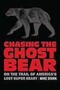 Chasing the Ghost Bear: On the Trail of America’s Lost Super Beast
