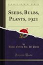 Seeds, Bulbs, Plants, 1921 (Classic Reprint)