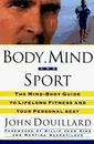 Body, Mind and Sport : The Mind-Body Guide to Lifelong Fitness and Your...