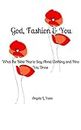 God, Fashion & You: What the Bible Has to Say About Clothing and How You Dress