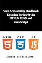 Web Accessibility Handbook: Ensuring Inclusivity in HTML5, CSS3, and JavaScript: Your Comprehensive Guide to Accessible Web Design – From Best ... CSS3 Accessible Web DevelopmentJavaScript
