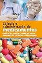 Cálculo e administração de medicamentos: legislação, técnica e exercícios para a segurança do paciente e do profissional (Portuguese Edition)
