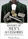 History of Men's Accessories: A Short Guide for Men About Town (English Edition)