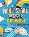 The Montessori Book for Babies and Toddlers: 200 creative activities for at-home to help children from ages 0 to 3 - grow mindfully and playfully while supporting independence