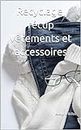 Recyclage, récup vêtements et accessoires: tutoriels faciles (French Edition)