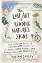 The Lost Art of Reading Nature’s Signs: Use Outdoor Clues to Find Your Way, Predict the Weather, Locate Water, Track Animals—and Other Forgotten Skills