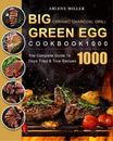 Arlene Miller Big Green Egg Ceramic Charcoal Grill Cookbook 1000 (Poche)