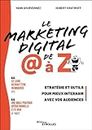Le Marketing digital de @ à Z: Stratégie et outils pour mieux interagir avec vos audiences
