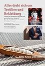 Alles dreht sich um Textilien und Bekleidung: Geschichte und Geschichten aus der textilen Welt - Tipps für Museumsbesuche + Literaturempfehlungen - (German Edition)
