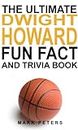 The Ultimate Dwight Howard Fun Fact And Trivia Book