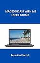 MACBOOK AIR WITH M1 USERS GUIDES: Top things you need to do with a New Mac (English Edition)