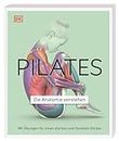 Pilates - Die Anatomie verstehen: Mit Übungen für einen starken und flexiblen Körper