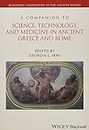 A Companion to Science, Technology, and Medicine in Ancient Greece and Rome: 2 Volume Set (Blackwell Companions to the Ancient World)