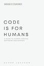 Code Is for Humans: A Guide to Human-Centric Software Engineering