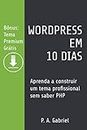 WordPress em 10 Dias: Aprenda a Construir um Tema Profissional sem Saber PHP (Bônus: Tema Premium Grátis)
