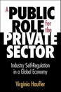 A Public Role for the Private Sector: Industry Self-Regulation in a Global Econo