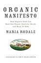 Organic Manifesto: How Organic Food Can Heal Our Planet, Feed the Wor