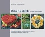 Deko-Highlights für Garten, Terasse und Balkon: Zauberhafte Arrangements, Tischdekorationen und Sitzplätze – faszinierende Anregungungen für das ganze ... faszinierende Anregungen für das ganze Jahr