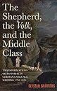 The Shepherd, the Volk, and the Middle Class – Transformations of Pastoral in German–Language Writing, 1750–1850: 210 (Studies in German Literature Linguistics and Culture)