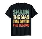 Shaun The Man The Myth The Legend Shirt First Name Shaun T-Shirt