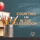 Counting 1-10 in the classroom. Children's book, picture book, counting book, simple books, pre-school, kindergarten, young readers: 1-10 using items ... pictures, simple words, Reading is fun.