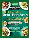 5-INGREDIENT MEDITERRANEAN DIET COOKBOOK FOR BEGINNERS 2024: Quick & Easy Delicious Recipes for Healthy Living and Wellness: Over 200 Simple & Mouthwatering Dishes(30-DAY MEAL PLAN INCLUDED)!