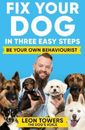 Leon Towers Fix Your Dog in Three Easy Steps (Taschenbuch) (PRESALE 04.07.2024)
